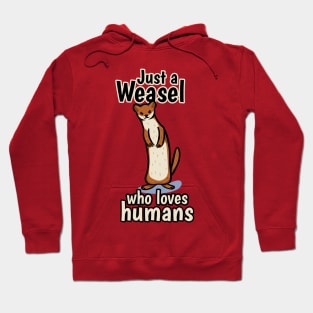 Just a Weasel who loves humans Hoodie